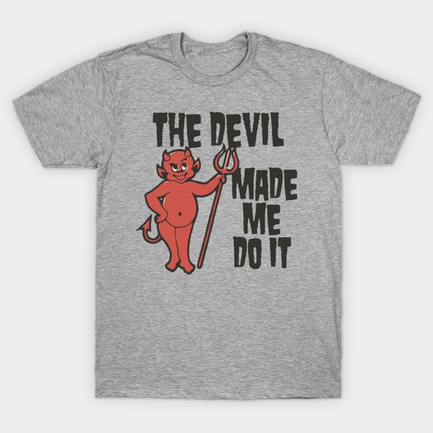 The devil made me do it t shirt hotsell